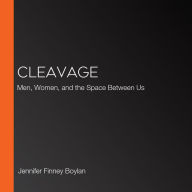 Cleavage: Men, Women, and the Space Between Us
