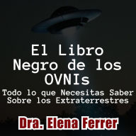 El Libro Negro de los OVNIs: Todo lo que Necesitas Saber Sobre los Extraterrestres