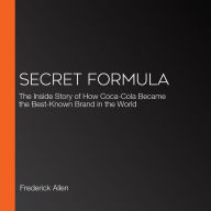 Secret Formula: The Inside Story of How Coca-Cola Became the Best-Known Brand in the World