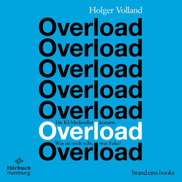 Overload (brand eins audio books 4): Die KI-Medienflut kommt. Was ist noch echt, was Fake?