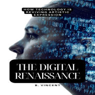 The Digital Renaissance: How Technology is Reviving Artistic Expression