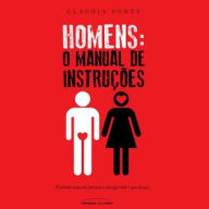 Homens: O Manual de Instruções: Entenda como eles pensam e consiga tudo o que deseja...