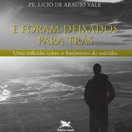 E Foram Deixados para Trás: Uma reflexão sobre o fenômeno do suicídio