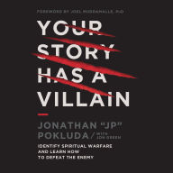 Your Story Has a Villain: Identify Spiritual Warfare and Learn How to Defeat the Enemy