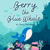 Berry the Blue Whale: Discover the Magnificent Underwater World of Blue Whales (Pre-Reader)