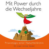 Mit Power durch die Wechseljahre: Praxistipps einer Naturheilärztin