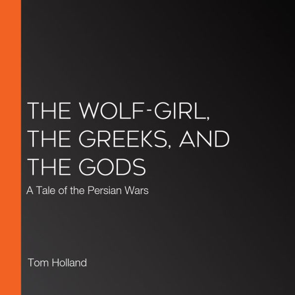 The Wolf-Girl, the Greeks, and the Gods: A Tale of the Persian Wars