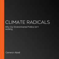 Climate Radicals: Why Our Environmental Politics Isn't working