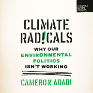 Climate Radicals: Why Our Environmental Politics Isn't Working