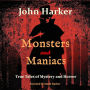 Monsters and Maniacs: True Tales of Mystery and Horror