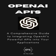 OpenAI Developer's Handbook: Mastering Text, Images and Code Generation using OpenAI APIs for developing intelligent Apps