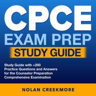 CPCE Exam Prep Study Guide: CPCE Exam Mastery: Succeed on Your First Attempt at the Counselor Preparation Comprehensive Examination Over 200 Q&A Genuine Questions & Detailed Explanations.