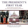 The President's First Year: None Were Prepared, Some Never Learned-Why the Only School for Presidents Is the Presidency