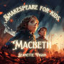 Macbeth Shakespeare for kids: Shakespeare in a language kids will understand and love