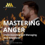 Mastering Anger: Understanding and Managing Your Emotions