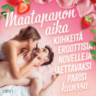 Maatapanon aika: Kiihkeitä eroottisia novelleja jaettavaksi parisi kanssa