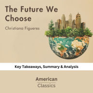 The Future We Choose by Christiana Figueres: key Takeaways, Summary & Analysis