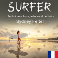 Surfer: Techniques, trucs, astuces et conseils