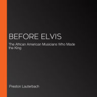 Before Elvis: The African American Musicians Who Made the King