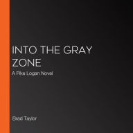 Into the Gray Zone: A Pike Logan Novel