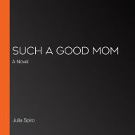 Such a Good Mom: A Novel