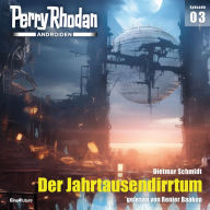 Perry Rhodan Androiden 03: Der Jahrtausendirrtum (Abridged)