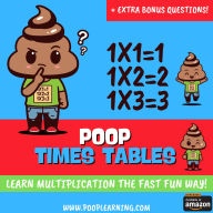 Poop Times Tables: Easy to Follow: Master Multiplication 0-12: Grade 1 2 3 4: Math + Free Extra Bonus 100 Day Printable Workbook