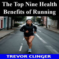 The Top Nine Health Benefits of Running