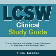 LCSW Clinical Study Guide: Conquer the Licensed Clinical Social Worker Exam More than 200 Enlightening Q & A Comprehensive Solution Explanations for the ASWB Clinical Social Work Exam Your Ultimate Roadmap to Triumph!