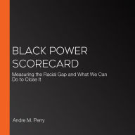 Black Power Scorecard: Measuring the Racial Gap and What We Can Do to Close It