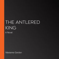 The Antlered King: A Novel