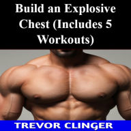Build an Explosive Chest (Includes 5 Workouts)