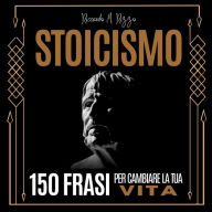 STOICISMO: 150 frasi per cambiare la tua vita