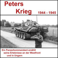 Peters Krieg - Tagebuch eines Panzerkommandanten: Von der Normandie bis nach Ungarn (Abridged)