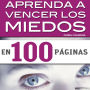 Aprenda a vencer los miedos en 100 páginas: Cómo evitarcómo evitar las reacciones que provocan nuestros temores cotidianos las reacciones que provocan nuestros temores cotidianos