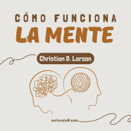 Cómo Funciona la Mente: Descubre el poder del pensamiento positivo