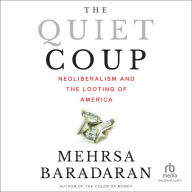 The Quiet Coup: Neoliberalism and the Looting of America