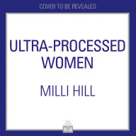 Ultra Processed Women: Discover the hidden cost of ultra-processed foods on your health and well-being