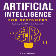 Artificial Intelligence for Beginners: Exploring ChatGPT and its Potential