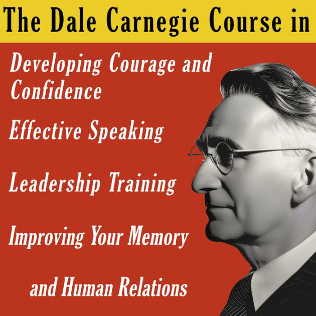 The Dale Carnegie Course: In Developing Courage and Confidence