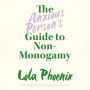 The Anxious Person's Guide to Non-Monogamy: Your Guide to Open Relationships, Polyamory and Letting Go