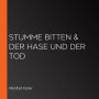 Stumme Bitten & Der Hase und der Tod