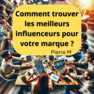 Comment trouver les meilleurs influenceurs pour votre marque ?