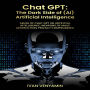 CHAT GPT: The Dark Side of (AI) Artificial Intelligence: Abuse of Chat GPT or Artificial Intelligence: Weapons of Mass Destruction, Privacy Compromised