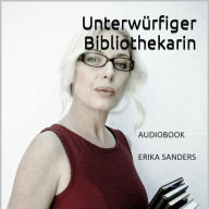 Unterwürfiger Bibliothekarin und andere Geschichten. Herrschaft und erotische Unterwerfung