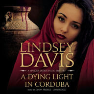 A Dying Light in Corduba: A Marcus Didius Falco Mystery