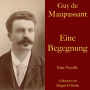 Guy de Maupassant: Eine Begegnung: Eine Novelle. Ungekürzt gelesen.