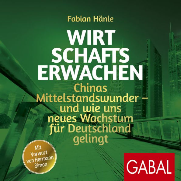 Wirtschaftserwachen: Chinas Mittelstandswunder - und wie uns neues Wachstum für Deutschland gelingt