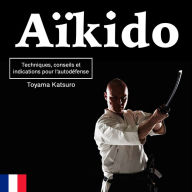Aïkido: Techniques, conseils et indications pour l'autodéfense