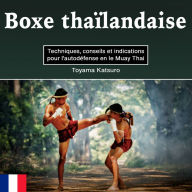 Boxe thaïlandaise: Techniques, conseils et indications pour l'autodéfense en le Muay Thai